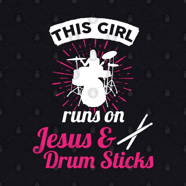 This Girl Runs On Jesus And Drum Sticks by TeeShirt_Expressive